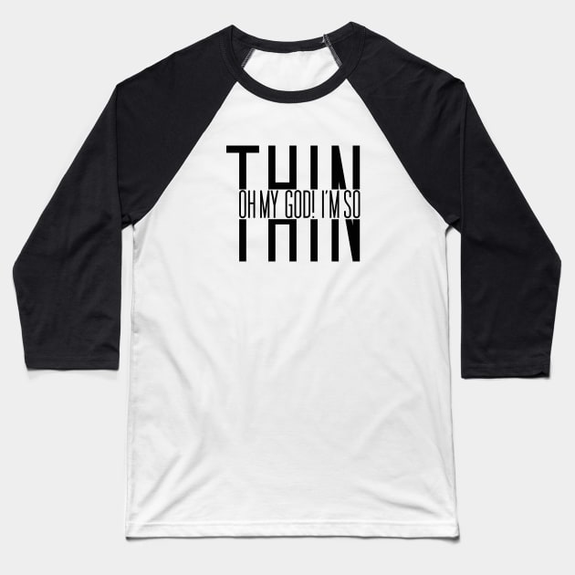 Oh my god I'm so Thin Baseball T-Shirt by bigboxdesing